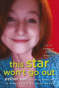 This star won't go out: the life and words of Esther Grace Earl