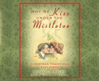 Why we kiss under the mistletoe: Christmas traditions explained